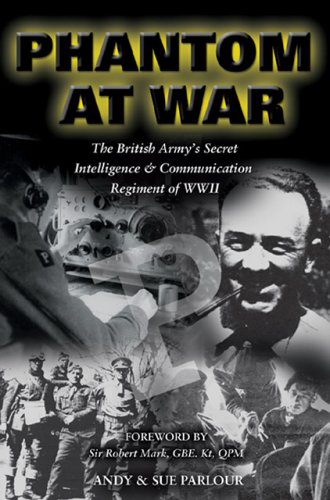 Phantom at War: The British Army's Secret Intelligence and Communication Regiment of WWII