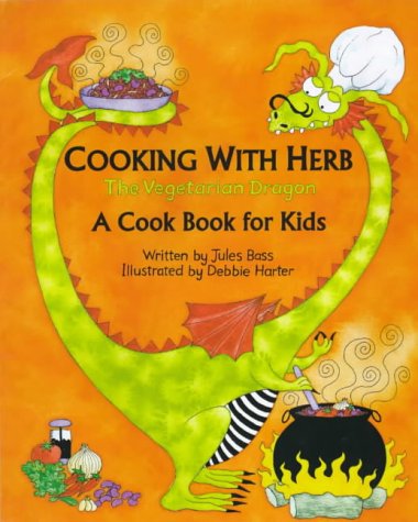 Cooking with Herb, the Vegetarian Dragon: A Cook Book for Kids - Bass, Jules