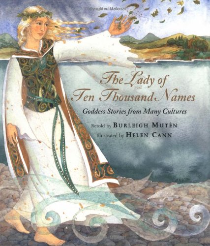 Beispielbild fr The Lady of Ten Thousand Names: Goddess Stories from Many Cultures zum Verkauf von SecondSale