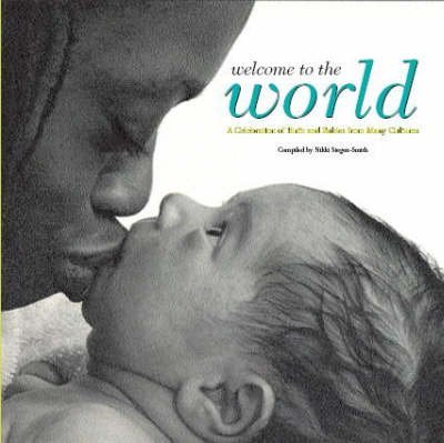 Imagen de archivo de Welcome to the World: A Celebration of Birth and Babies from Many Cultures a la venta por WorldofBooks