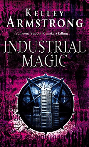 Industrial Magic (Women of the Otherworld 4) - Kelley Armstrong