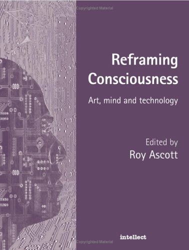 Reframing Consciousness: Art, Mind and Technology