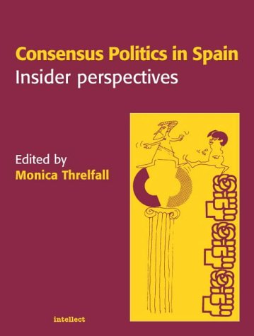 Stock image for Consensus Politics in Spain: Insider Perspectives for sale by Dufour Editions Inc.