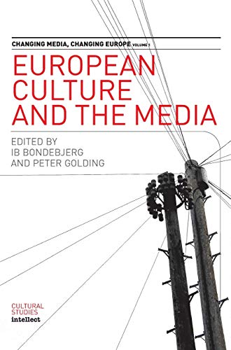 European Culture and the Media (Changing Media, Changing Europe)