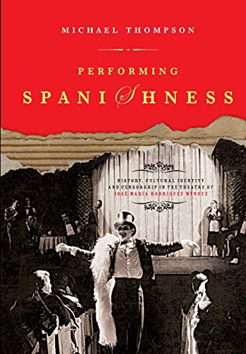 Beispielbild fr Performing Spanishness: History, Cultural Identity & Censorship in the Theatre of Jos Mara Rodrguez M ndez zum Verkauf von WorldofBooks