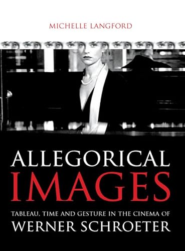 9781841501383: Allegorical Images: Tableau, Time and Gesture in the Cinema of Werner Schroeter