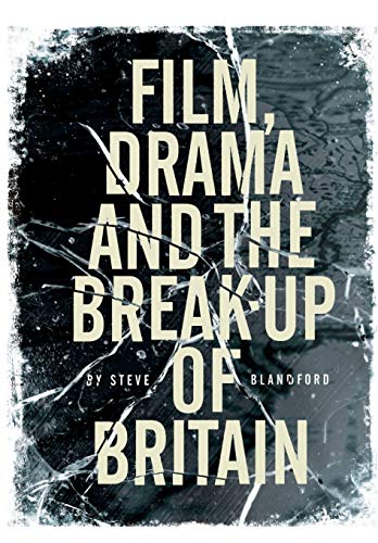 Film, Drama and the Break up of Britain - Blandford, Steve