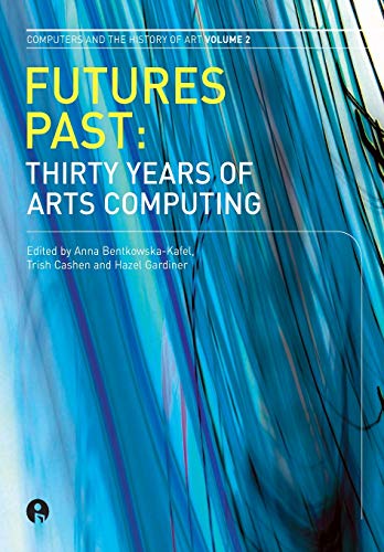 Beispielbild fr Futures Past: Thirty Years of Arts Computing (Volume 2) (Intellect Books - Computers and the History of Art) zum Verkauf von Phatpocket Limited