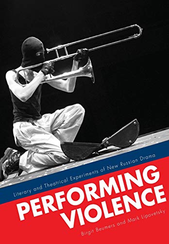 Stock image for Performing Violence: Literary and Theatrical Experiments of New Russian Drama for sale by Midtown Scholar Bookstore