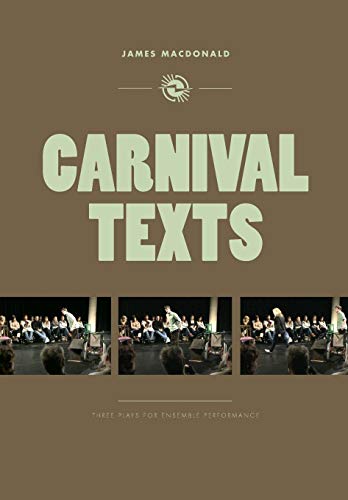 Carnival Texts: Three Plays for Ensemble Performance (Playtext) (9781841504162) by MacDonald, James