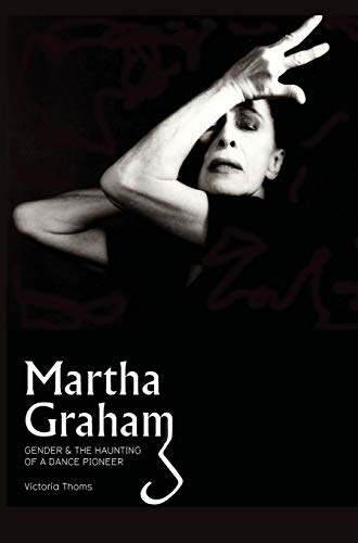 Beispielbild fr Martha Graham: Gender & the Haunting of a Dance Pioneer zum Verkauf von ThriftBooks-Atlanta