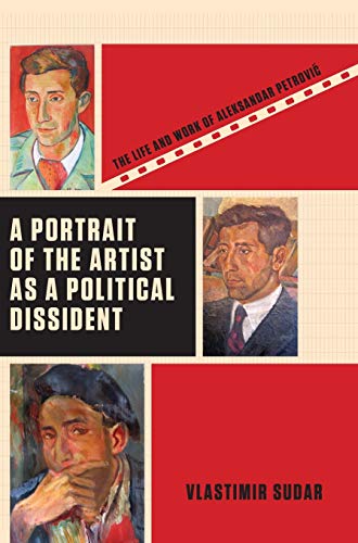 9781841505459: A Portrait of the Artist as a Political Dissident: The Life and Work of Aleksandar Petrovic