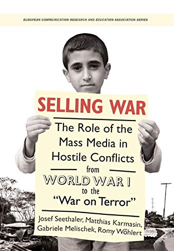 Beispielbild fr Selling War    The Role of the Mass Media in Hostile Conflicts from World War I to the "War on Terror" (European Communication Research and Education Association) zum Verkauf von WeBuyBooks