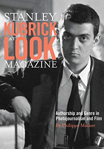 Beispielbild fr Stanley Kubrick at Look Magazine: Authorship and Genre in Photojournalism and Film zum Verkauf von Anybook.com