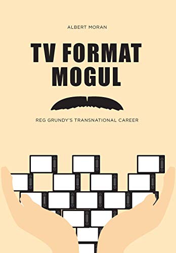 Stock image for TV Format Mogul: Reg Grundy's Transnational Career for sale by Midtown Scholar Bookstore