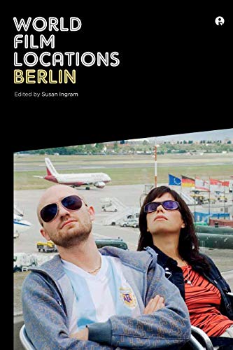 World Film Locations: Berlin (Intellect Books - World Film Locations)