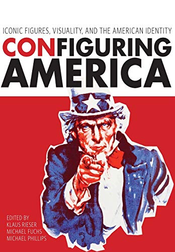 Beispielbild fr Configuring America: Iconic Figures, Visuality, and the American Identity zum Verkauf von Chiron Media