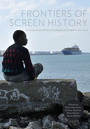 9781841507323: Frontiers of Screen History – Imagining European Borders in Cinema, 1945–2010 (Studies on Popular Culture)