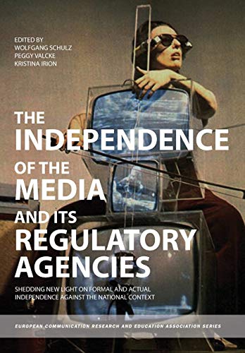 Beispielbild fr The Independence of the Media and Its Regulatory Agencies : Shedding New Light on Formal and Actual Independence Against the National Context zum Verkauf von Better World Books