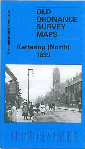 Imagen de archivo de Kettering (North) 1899: Northamptonshire Sheet 25.10 (Old Ordnance Survey Maps of Northamptonshire) a la venta por WorldofBooks