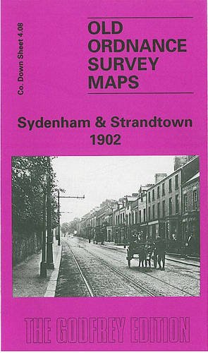 Sydenham and Strandtown 1902: Co Down Sheet 4.08 (Old Ordnance Survey Maps of County Down) (9781841510729) by John Griffiths