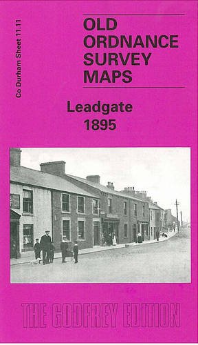 Leadgate 1895: Durham Sheet 11.11 (Old O.S. Maps of Co.Durham) (9781841511672) by [???]