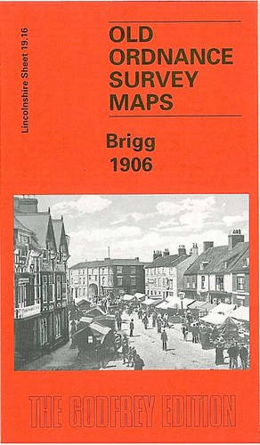 Brigg 1906: Lincolnshire Sheet 019.16 (Old Ordnance Survey Maps of Lincolnshire) (9781841511801) by [???]