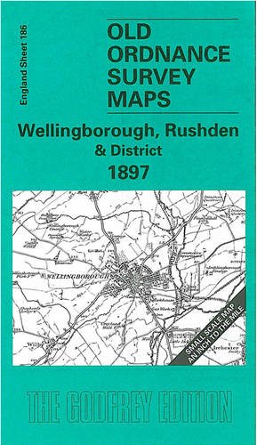 9781841512013: Wellingborough, Rushden and District 1897: One Inch Map 186 (Old Ordnance Survey Maps of England & Wales)