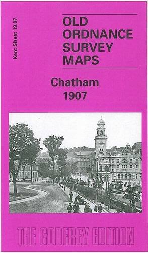 9781841513638: Chatham 1907: Kent Sheet 19.07 (Old O.S. Maps of Kent)