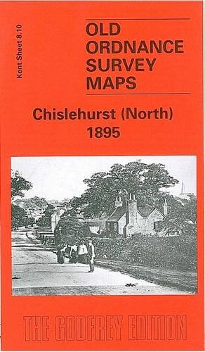 Chislehurst (North) 1895: Kent Sheet 8.10 (Old O.S. Maps of Kent) (9781841513713) by [???]