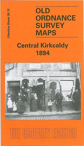 Central Kirkcaldy 1894: Fifeshire Sheet 35.12 (Old O.S. Maps of Fifeshire) (9781841515694) by [???]