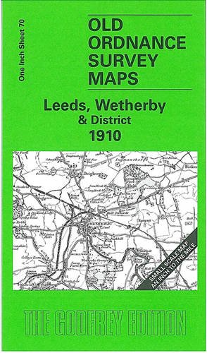 Leeds, Wetherby and District 1910: One Inch Sheet 070 (Old Ordnance Survey Maps - Inch to the Mile) (9781841517933) by Griffiths, John