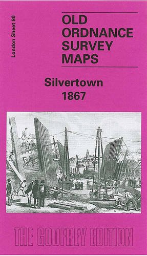 Stock image for Silvertown 1867: London Sheet 80 (Old O.S. Maps of London) for sale by The London Bookworm