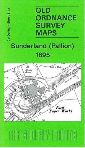 Sunderland (Pallion) 1895: Durham Sheet 8.13 (Old Ordnance Survey Maps of County Durham) (9781841518787) by John Griffiths