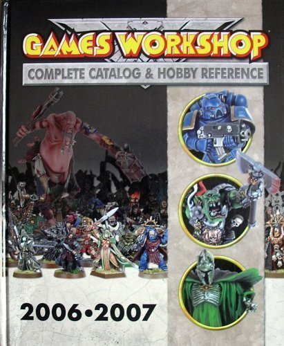 9781841548197: Games Workshop 2006 - 2007: Complete Catalog & Hobby Reference by Games Workshop (2006-05-04)