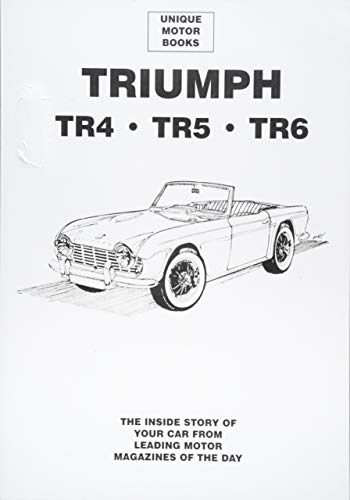 Imagen de archivo de Triumph TR4 TR5 TR6 The Inside Story of Your Car from Leading Motor Magazines Unique Motor Books a la venta por PBShop.store US