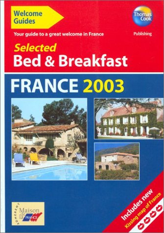 Welcome Guides: Selected Bed & Breakfast in France 2003: Your Guide to a Great Welcome in France (9781841572765) by Thomas Cook Publishing