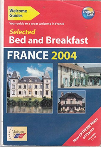 Welcome Guides Selected Bed and Breakfast in France 2004: Your Guide to a Great Welcome in France (9781841573755) by Thomas Cook Ltd.