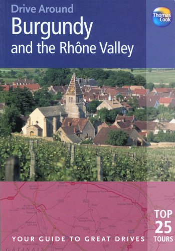 9781841574615: Drive Around Burgundy & the Rhone Valley: Your guide to great drives (Drive Around - Thomas Cook)