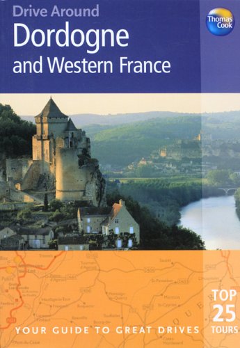 Stock image for Drive Around Dordogne and Western France: Your guide to great drives (Drive Around - Thomas Cook) for sale by St Vincent de Paul of Lane County