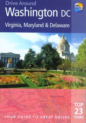 Thomas Cook Drive Around Washington D. C. and Virginia, Maryland and Delaware: Your Guide to Great Drives (Drive Around - Thomas Cook) (9781841575612) by Bross, Tom; Harris, Patricia; Lyon, David; Nollen, Tim; Rogers, Barbara Radcliffe; Rogers, Stillman D.