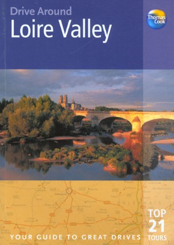 Stock image for Drive Around Loire Valley: The Best of the Loire Valley, from Its Glorious Chateaux to Its Quiet Backwaters, from the Orleans of Joan of Arc to t for sale by ThriftBooks-Atlanta