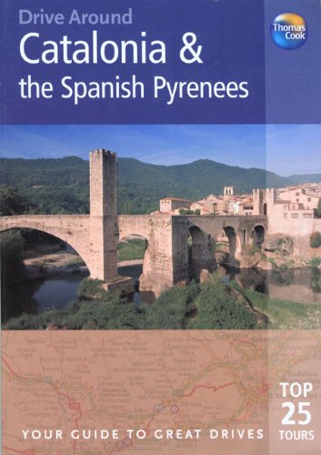 9781841577791: Thomas Cook Drive Around Catalonia & the Spanish Pyranees: Your Guide to Great Drives Top 25 Tours (Thomas Cook Drive Around Guides)
