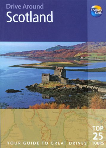 Thomas Cook Drive Around Scotland: Your Guide to Great Drives Top 25 Tours (Thomas Cook Drive Around Guides) (9781841577920) by Dailey, Donna