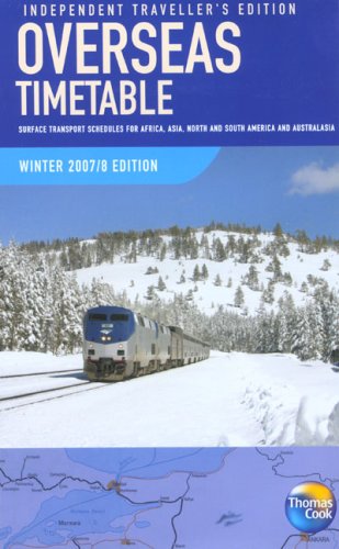 Overseas Timetable Winter 2007/08: Surface Transport Schedules for Africa, Asia, North and South America and Australasia, Independent Traveller's Edition (9781841578354) by Thomas Cook Publishing