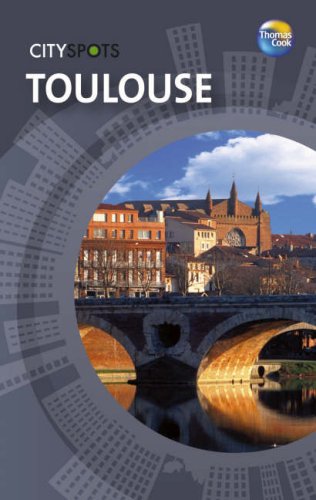 Toulouse (CitySpots) (CitySpots) (9781841578897) by Thomas Cook Publishing