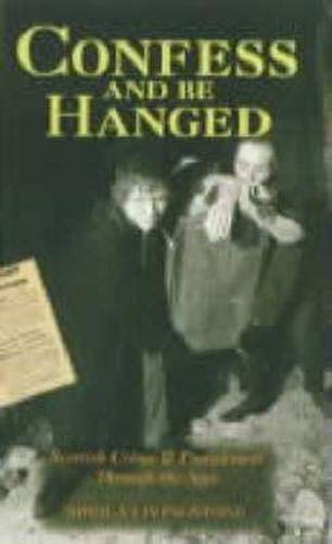 9781841580029: Confess and be Hanged: Scottish Crime and Punishment Through the Ages