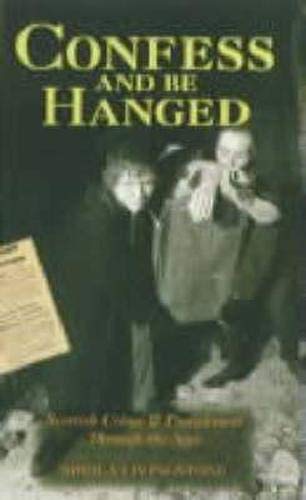 Stock image for Confess and Be Hanged: Scottish Crime and Punishment Through the Ages for sale by WorldofBooks