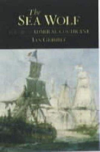 Imagen de archivo de The Sea Wolf: The Life of Admiral Cochrane a la venta por WorldofBooks