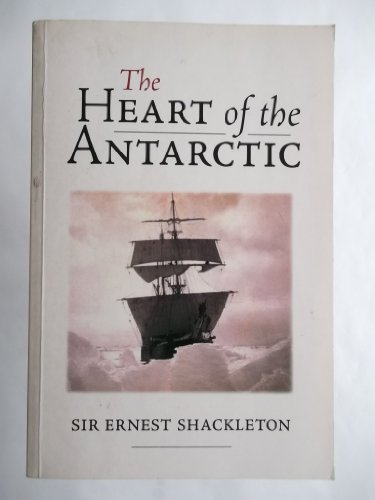 Stock image for The Heart of the Antarctic: The Story of the British Antartic Expedition 1907-1909 for sale by MusicMagpie